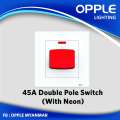 OPPLE F02 45A Double Pole Switch with Neon. 