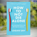 How to Not Die Alone - Logan Ury. 