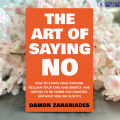 The Art Of Saying NO - Damon Zahariades. 