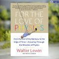 For the Love of Physics - Walter Lewin, Warren Goldstein. 