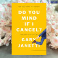 Do You Mind If I Cancel? - Gary Janetti. 