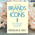 How Brands Become Icons - D. B. Holt. 