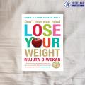 Don't Lose Your Mind, Lose Your Weight - Rujuta Diwekar. 