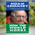 How the World Works - Noam Chomsky, David Barsamian, Arthur Naiman. 