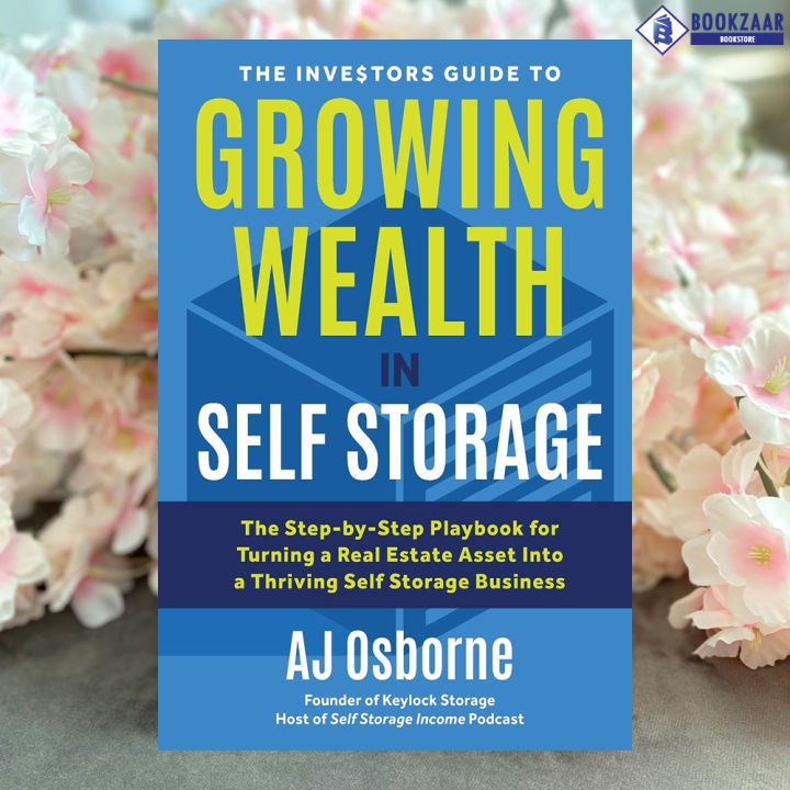 The Investors Guide to Growing Wealth in Self Storage - AJ Osborne