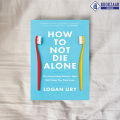 How to Not Die Alone - Logan Ury. 