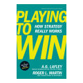 Playing to Win - A.G. Lafley, Roger Martin. 