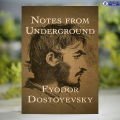 Notes from the Underground - Fyodor Dostoevsky. 