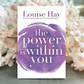 The Power Is Within You - Louise L. Hay. 