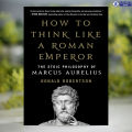 How to Think Like a Roman Emperor - Donald J. Robertson. 