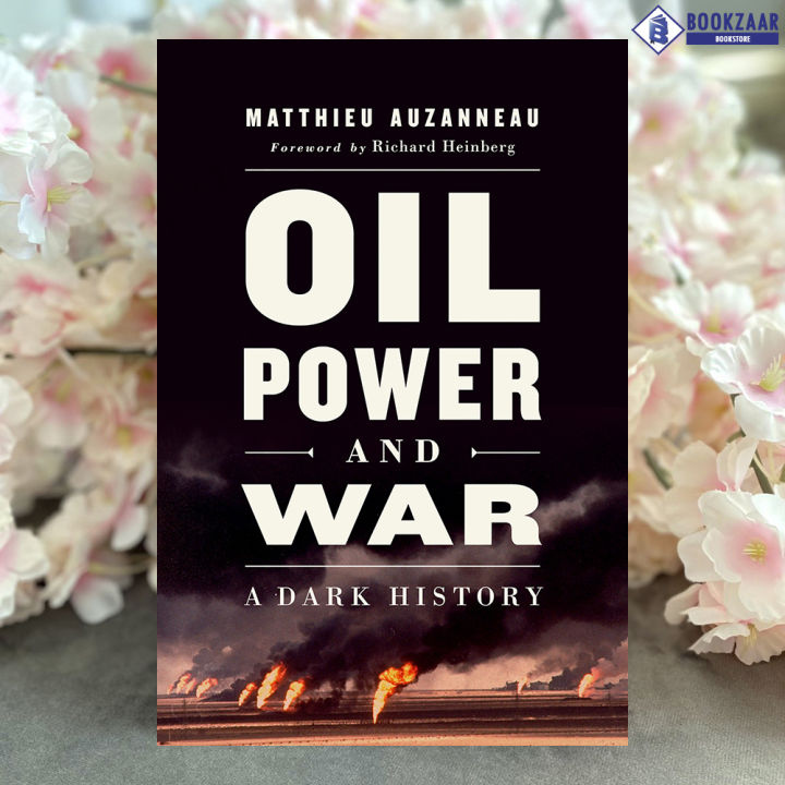 Oil, Power, and War - Matthieu Auzanneau