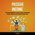 Audiobook - Passive Income - The Passive Income Ideas To Achieve Financial Freedom Using Affiliate Marketing, Retail Arbitrage and many more. 