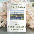 The Nick Adams Stories - Ernest Hemingway. 