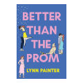 Better Than The Prom - Lynn Painter. 