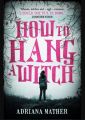 How to Hang a Witch - Adriana Mather. 
