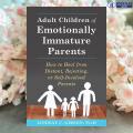 Adult Children of Emotionally Immature Parents - Lindsay C. Gibson. 