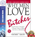 Why Men Love Bi*tches: From Doormat to Dreamgirl―A Woman's Guide to Holding Her Own in a Relationship by Sherry Argov. 