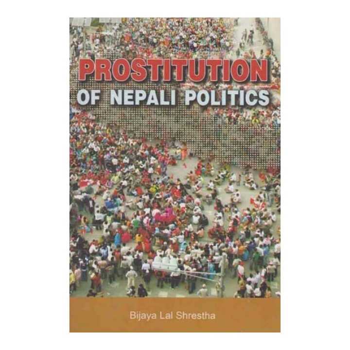 Prostitution Of Nepali Politics - Bijaya Lal Shrestha (Ratna Pustak Bhandar)