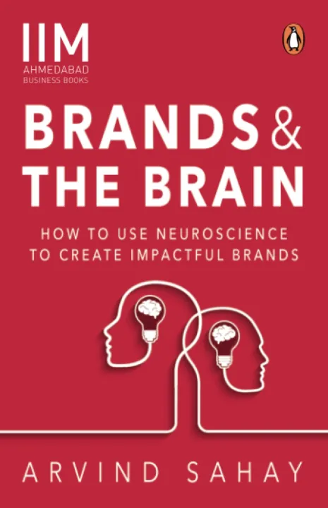 Brands%20and%20the%20Brain:%20How%20to%20Use%20Neuroscience%20to%20Create%20Impactful%20Brands%20by%20Arvind%20Sahay%20-%20Image%202