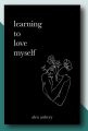 Learning To Love Myself By Alex Aubrey. 