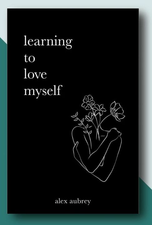 Learning To Love Myself By Alex Aubrey