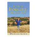 If I Can Forgive, So Can You - Denise Linn. 