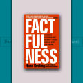 FACTFULNESS: TEN REASONS WE'RE WRONG ABOUT THE WORLD - AND WHY THINGS ARE BETTER THAN YOU THINK by Hans Rosling. 
