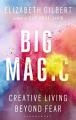Big Magic Creative Living Beyond Fear By Elizabeth Gilbert. 