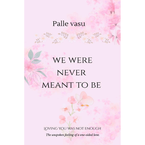 We Were Never Meant To Be: Loving You Was Not Enough By Palle Vasu