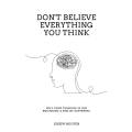 Don't Believe Everything You Think By Joseph Nguyen. 