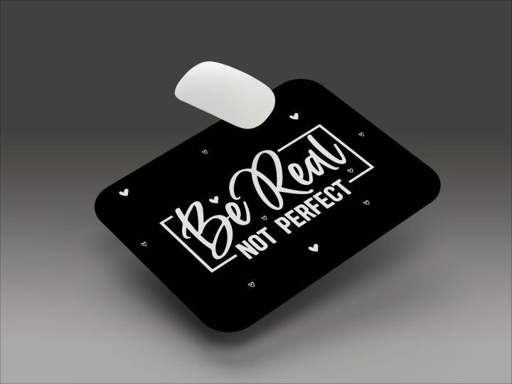 "Be Real NOT PERFECT" Printed Mouse Pad| Computer & Laptop Mouse Pad