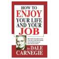 How To Enjoy Your Life And Your Job By Dale Carnegie. 