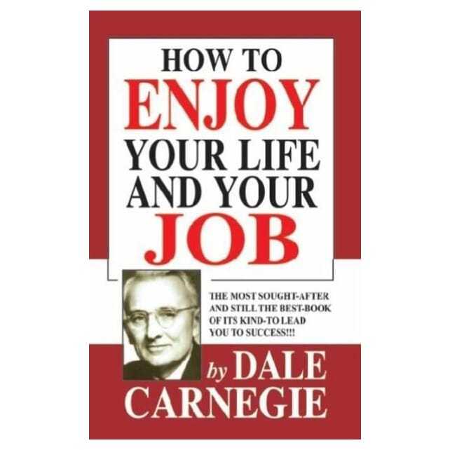 How To Enjoy Your Life And Your Job By Dale Carnegie