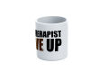 My Therapist Gave Up Funny Printed Ceramic Coffee Mug. 