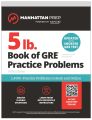 5 lb. Book of GRE Practice Problems: 1,400+ Practice Problems in Book and Online (Manhattan Prep 5 lb). 