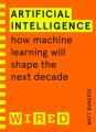 Artificial Intelligence (WIRED guides): How Machine Learning Will Shape the Next Decade. 