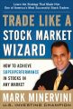 Trade Like a Stock Market Wizard: How to Achieve Super Performance in Stocks in Any Market by Mark Minervini. 