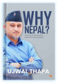 Why Nepal ? By Ujjwal Thapa. 