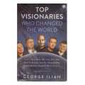Top Visionaries Who Changed The World-George Ilian. 