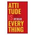 Attitude Is Everything By Jeff Keller. 