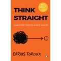 Think Straight Change Your Thoughts Change Your Life By Darius Foroux. 