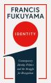 Identity Contemporary Identity Politics and the Struggle For Recognition by Francis Fukuyama. 