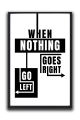 When Nothing Goes Right Go Left Motivational Wall Poster – Funny Inspirational Quote Décor| One Piece Frame. 