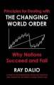 Principles for Dealing with the Changing World Order By Ray Dalio. 