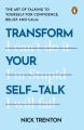 Transform Your Self-Talk: The Art Of Talking To Yourself For Confidence Belief And Calm by Nick Trenton. 