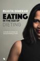 Eating in the Age of Dieting by Rujuta Diwekar. 