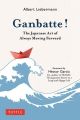 Ganbatte! The Japanese Art of Always Moving Forward by Albert Liebermann. 