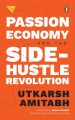 Passion Economy and the Side Hustle Revolution by Utkarsh Amitabh. 