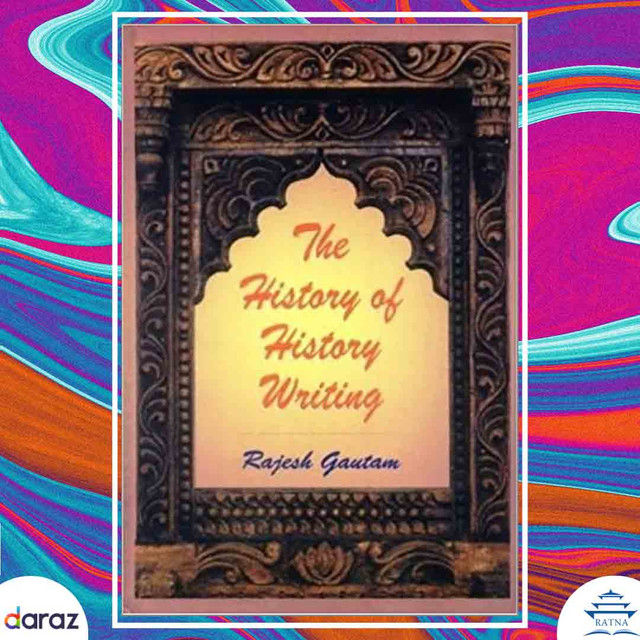 The%20History%20Of%20History%20Writing%20-%20Rajesh%20Gautam%20-%20Image%203