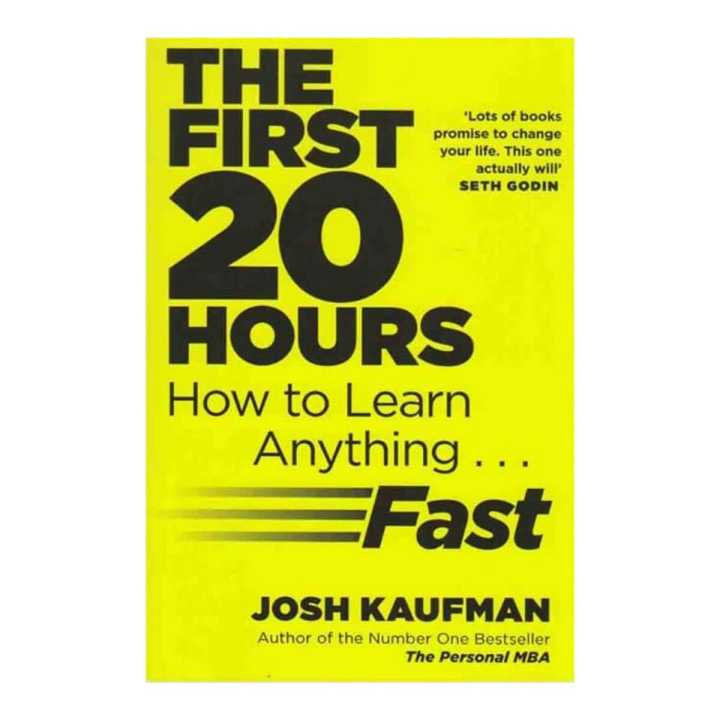 The First 20 Hours: How To Learn Anything Fast - Josh Kaufman (Bestseller)